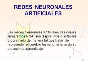 REDES NEURONALES ARTIFICIALES Las Redes Neuronales Artificiales las