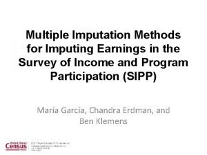 Multiple Imputation Methods for Imputing Earnings in the