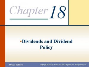 Chapter 18 Dividends and Dividend Policy Mc GrawHillIrwin
