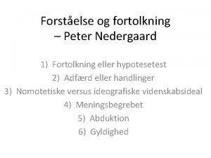 Forstelse og fortolkning Peter Nedergaard 1 Fortolkning eller