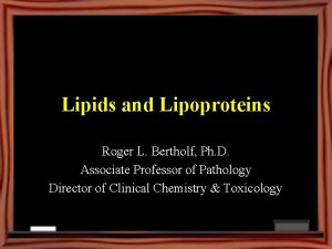 Lipids and Lipoproteins Roger L Bertholf Ph D