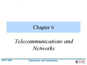 Chapter 6 Telecommunications and Networks ITEC 1010 Information