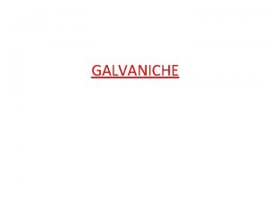 GALVANICHE Processo Galvanico GENERALITA E STEP PRODUTTIVI 1