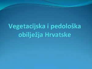 Vegetacijska i pedoloka obiljeja Hrvatske Tlo rastesiti povrinski