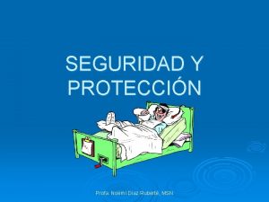 SEGURIDAD Y PROTECCIN Profa Noem Daz Rubert MSN