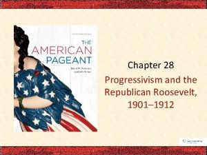 Chapter 28 Progressivism and the Republican Roosevelt 1901