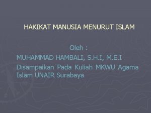 HAKIKAT MANUSIA MENURUT ISLAM Oleh MUHAMMAD HAMBALI S