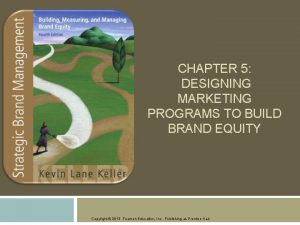 CHAPTER 5 DESIGNING MARKETING PROGRAMS TO BUILD BRAND