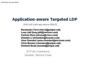 draftietfmplsappawaretldp01 Applicationaware Targeted LDP draftietfmplsappawaretldp01 Raveendra Torvi rtorvijuniper