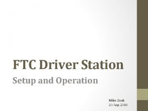 FTC Driver Station Setup and Operation Mike Zook