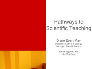 Pathways to Scientific Teaching Diane EbertMay Department of