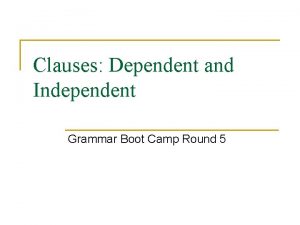Clauses Dependent and Independent Grammar Boot Camp Round