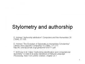 Stylometry and authorship D Holmes Authorship attribution Computers