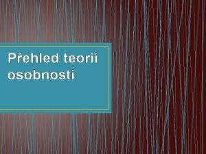 Pehled teori osobnosti Psychoanalza Zakladatel Sigmund Freud 1856