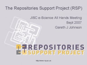 The Repositories Support Project RSP JISC eScience All