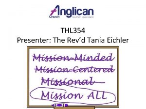 THL 354 Presenter The Revd Tania Eichler What