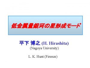 H Hirashita Nagoya University L K Hunt Firenze