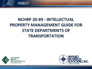 NCHRP 20 89 INTELLECTUAL PROPERTY MANAGEMENT GUIDE FOR