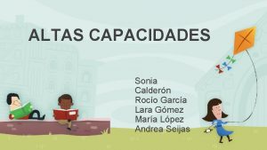 ALTAS CAPACIDADES Sonia Caldern Roco Garca Lara Gmez