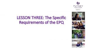 LESSON THREE The Specific Requirements of the EPQ