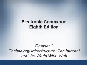 Electronic Commerce Eighth Edition Chapter 2 Technology Infrastructure