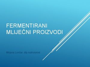 FERMENTIRANI MLIJENI PROIZVODI Mirjana Lonar dip nutricionist SASTAV