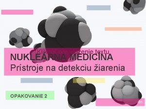 Klikn pre vloenie textu NUKLERNA MEDICNA Prstroje na