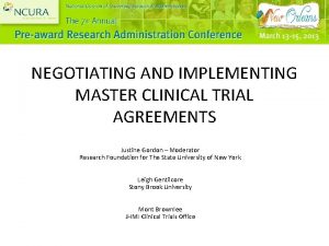 NEGOTIATING AND IMPLEMENTING MASTER CLINICAL TRIAL AGREEMENTS Justine