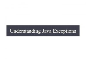 Understanding Java Exceptions Outline What exceptions are for