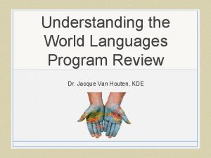 Understanding the World Languages Program Review Dr Jacque