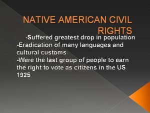 NATIVE AMERICAN CIVIL RIGHTS Suffered greatest drop in