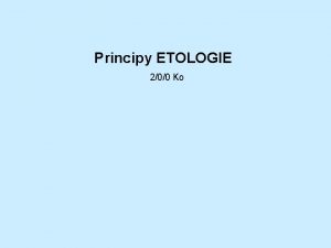 Principy ETOLOGIE 200 Ko ETOLOGIE vdn obor zabvajc