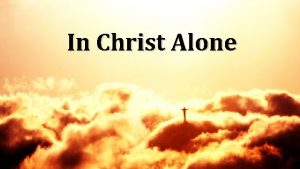 In Christ Alone In Christ alone my hope