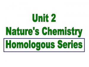 Homologous Series family Each homologous series has a