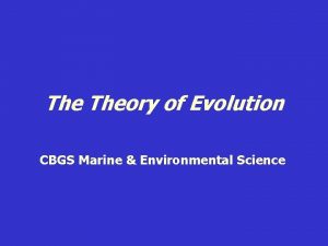 The Theory of Evolution CBGS Marine Environmental Science