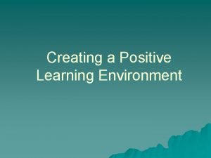 Creating a Positive Learning Environment What Works in