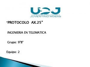 PROTOCOLO AX 25 INGENIERIA EN TELEMATICA Grupo 9B