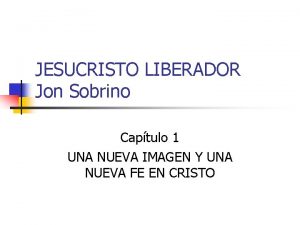 JESUCRISTO LIBERADOR Jon Sobrino Captulo 1 UNA NUEVA