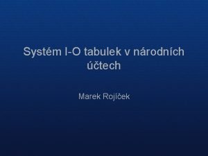 Systm IO tabulek v nrodnch tech Marek Rojek