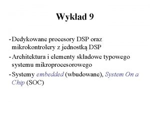 Wykad 9 Dedykowane procesory DSP oraz mikrokontrolery z