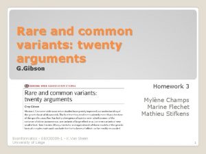 Rare and common variants twenty arguments G Gibson Rare and common variants twenty arguments G Gibson