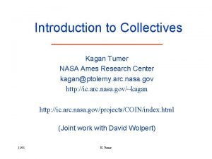 Introduction to Collectives Kagan Tumer NASA Ames Research