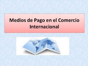 Medios de Pago en el Comercio Internacional INSTRUMENTO