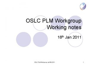 OSLC PLM Workgroup Working notes 18 th Jan