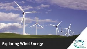 Exploring Wind Energy What Makes Wind Exploring Wind Exploring Wind Energy What Makes Wind Exploring Wind
