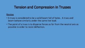 Truss tension compression