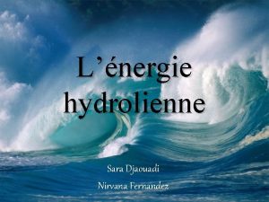 Lnergie hydrolienne Sara Djaouadi Nirvana Fernandez Sommaire I