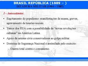 BRASIL REPBLICA 1889 DITADURA MILITAR 1964 1985 1