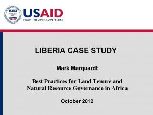LIBERIA CASE STUDY Mark Marquardt Best Practices for
