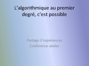 Lalgorithmique au premier degr cest possible Partage dexpriences